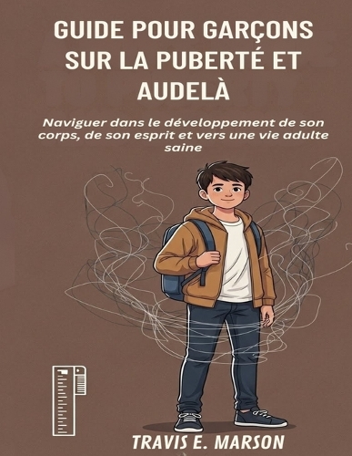 Guide Pour Garçons Sur La Puberté Et Audelà