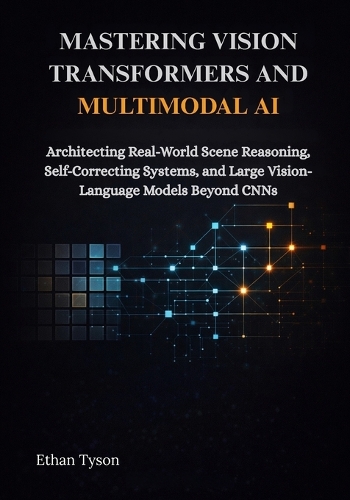 Mastering Vision Transformers and Multimodal AI