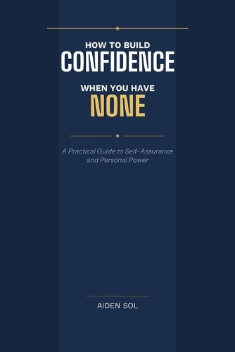 How to Build Confidence When You Have None