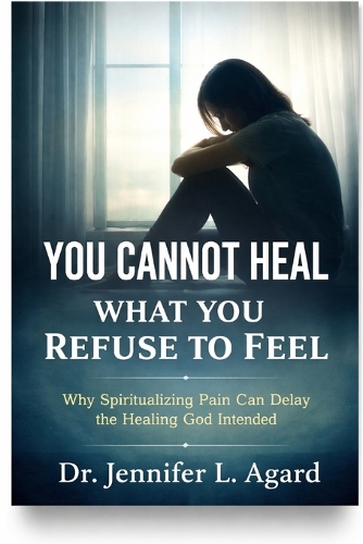 You Cannot Heal What You Refuse to Feel