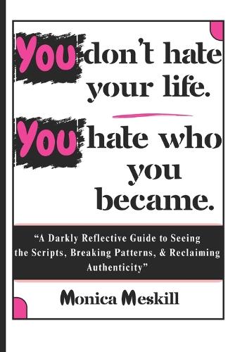 You don't hate your life, You hate who you became.