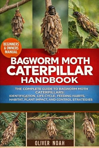 Bagworm Moth Caterpillar Handbook