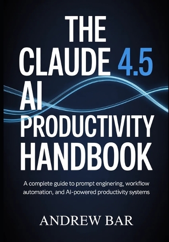 The Claude 4.5 AI Productivity Handbook