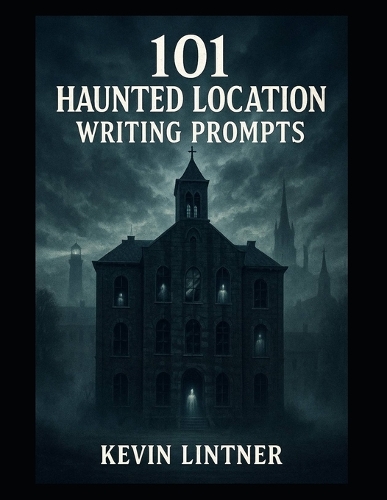 101 Haunted Location Writing Prompts