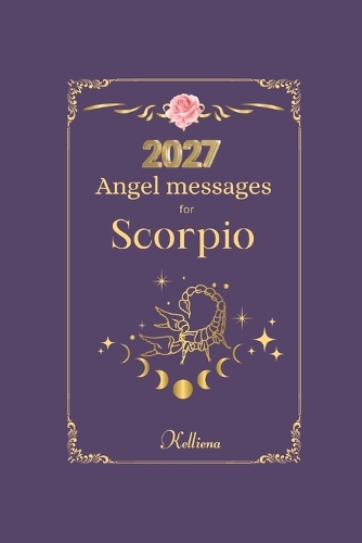 Angel messages for Scorpio 2027 By Kelliena