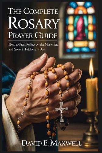 The Complete Rosary Prayer Guide