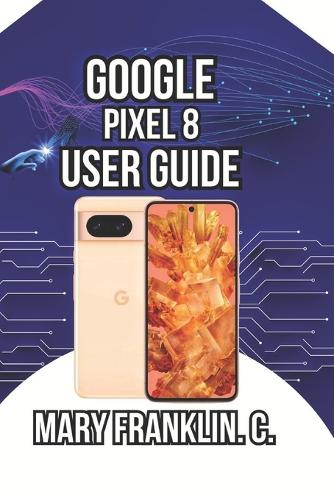 Google Pixel 8 User Guide