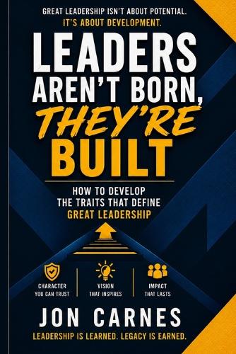 Leaders Aren't Born, They're Built