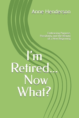 I'm Retired Now What?
