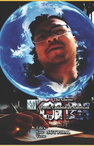 Sut Phal Life's Free Verse The Ghetto Poetic Cambodian American