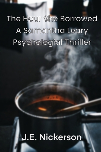 The Hour She Borrowed A Samantha Leary Psychological Thriller