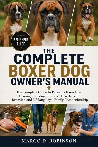 The Complete Boxer Dog Owner's Manual