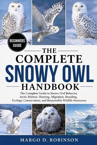 The Complete Snowy Owl Handbook