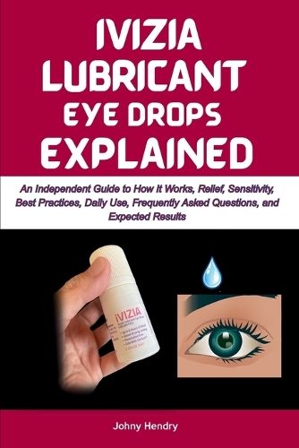 Ivizia Lubricant Eye Drops Explained