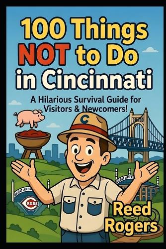 100 Things NOT to Do in Cincinnati