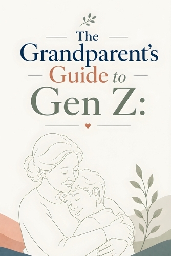 The Grandparent's Guide to Gen Z