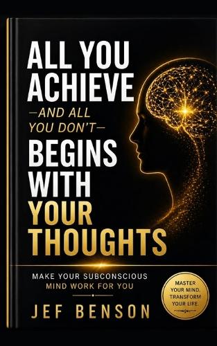 All You Achieve-And All You Don't- Begins with Your Thoughts