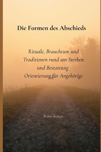 Die letzte Reise würdevoll gestalten - Entscheidungen, Rituale und Wege des Abschieds