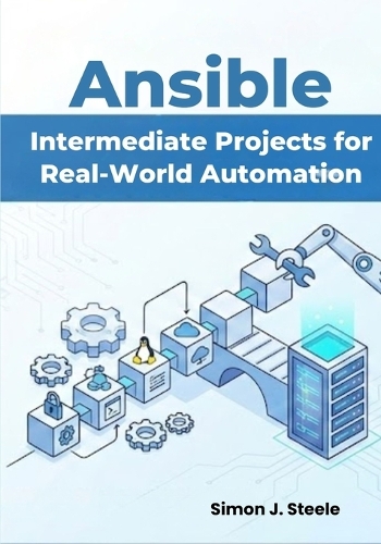 Ansible Intermediate Projects for Real-World Automation