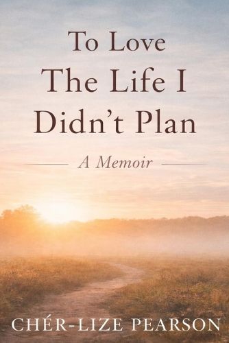 To Love the Life I didn't plan