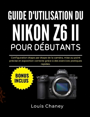 Guide d'Utilisation Du Nikon Z6 II Pour Débutants