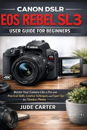 Canon Dslr EOS Rebel Sl3 User Guide for Beginners