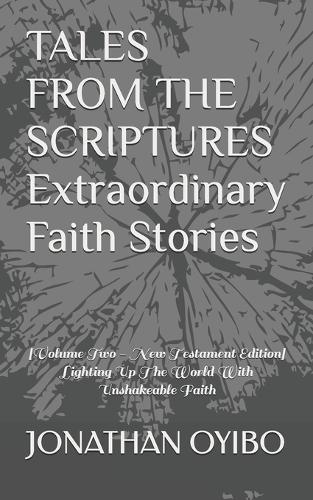 TALES FROM THE SCRIPTURES Extraordinary Faith Stories