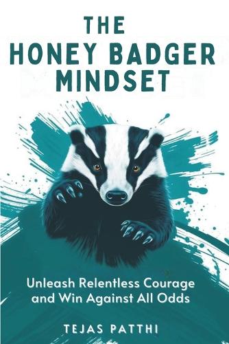 The Honey Badger Mindset