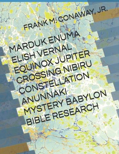 Marduk Enuma Elish Vernal Equinox Jupiter Crossing Nibiru Constellation Anunnaki Mystery Babylon Bible Research