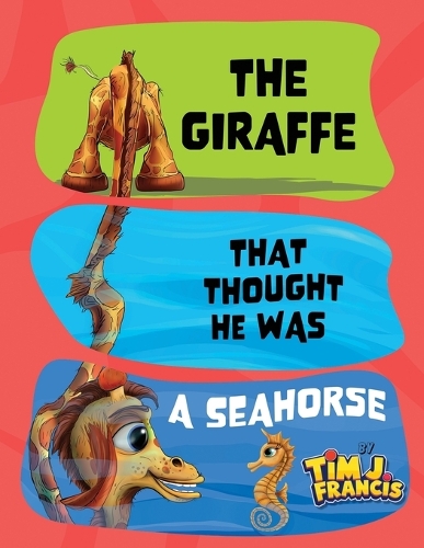 The Giraffe That Thought He Was a Seahorse