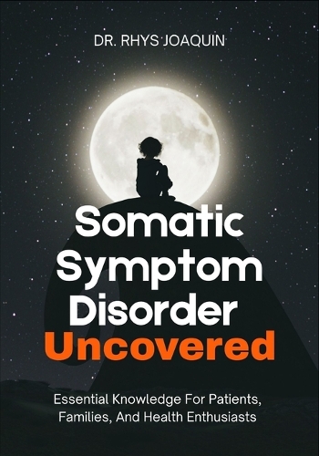 Somatic Symptom Disorder Uncovered