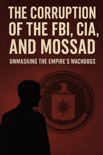 The Corruption of the FBI, CIA, and Mossad