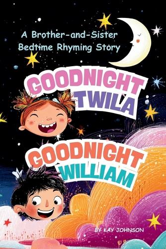 Goodnight, Twila! Goodnight, William! A Brother-and-Sister Bedtime Rhyming Story
