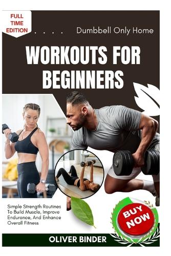 Dumbbell Only Home Workouts For Beginners