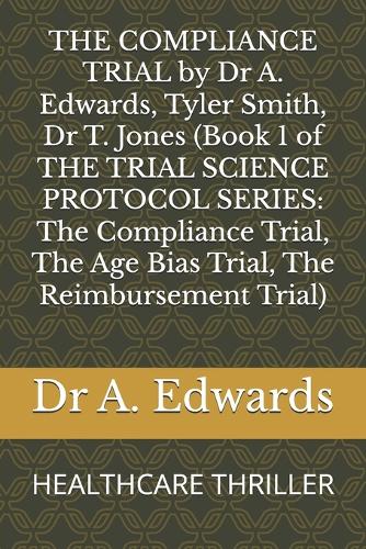 THE COMPLIANCE TRIAL by Dr A. Edwards, Tyler Smith, Dr T. Jones (Book 1 of THE TRIAL SCIENCE PROTOCOL SERIES