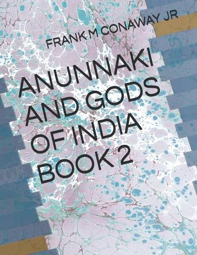 Anunnaki and Gods of India Book 2