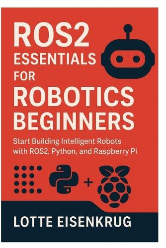 Ros2 Essentials for Robotics Beginners