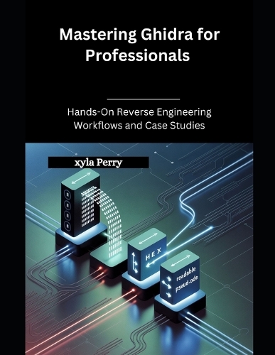 Mastering Ghidra for Professionals