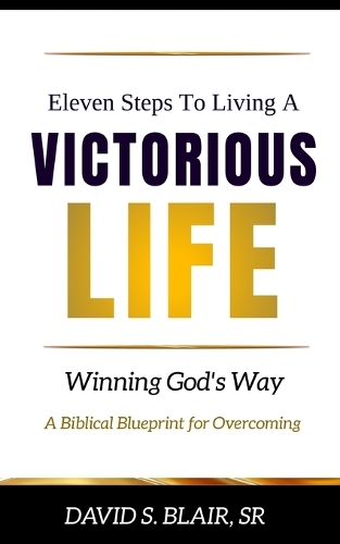 Eleven Steps To Living A VICTORIOUS LIFE