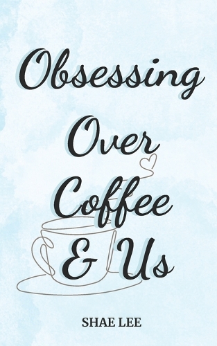 Obsessing Over Coffee & Us