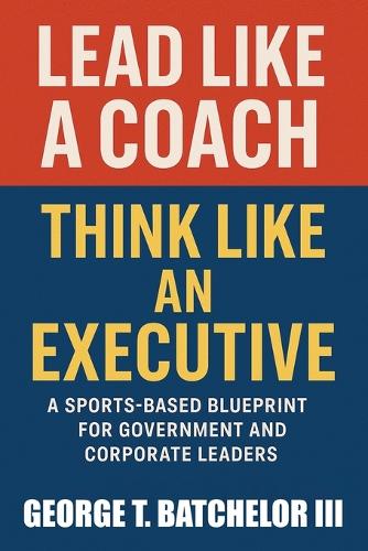 Lead Like a Coach Think Like an Executive