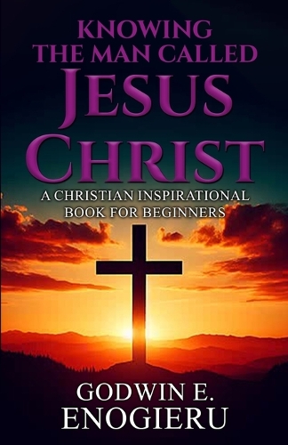 Knowing the Man Called Jesus Christ