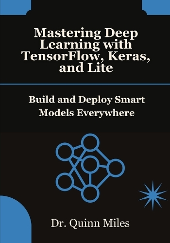 Mastering Deep Learning with TensorFlow, Keras, and Lite