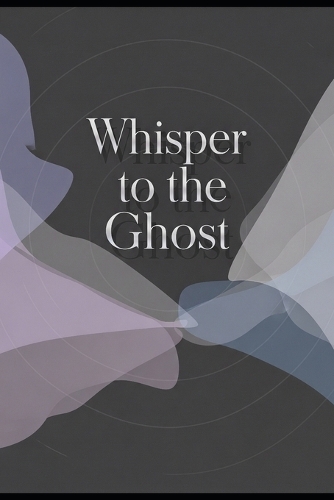 Whisper to the Ghost