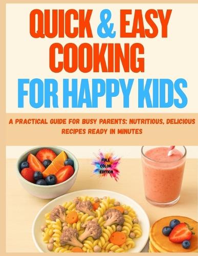 Quick & Easy Cooking for Happy Kids