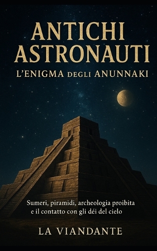 Antichi astronauti L'enigma degli Anunnaki