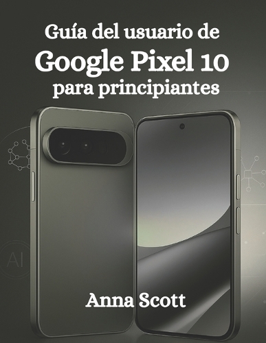 Guía del usuario de Google Pixel 10 para principiantes