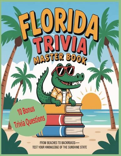 Florida Triivia Master From Beaches to Backroads - Test Your Knowledge of the Sunshine State