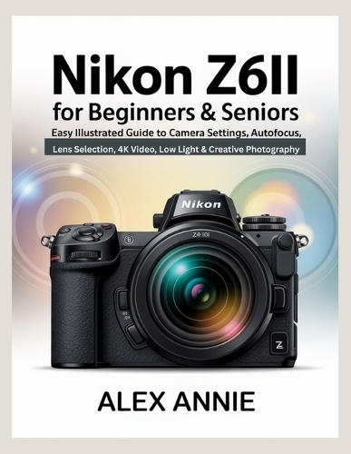 Nikon Z6II for Beginners & Seniors User Guide