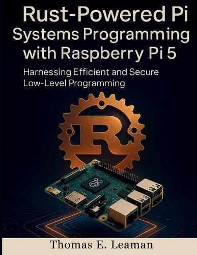 Rust-Powered Pi Systems Programming with Raspberry Pi 5